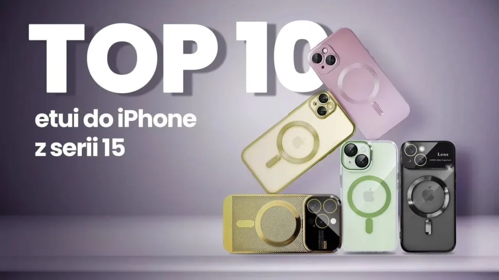 TOP 10 najlepszych etui do iPhone z serii 15 w 2025