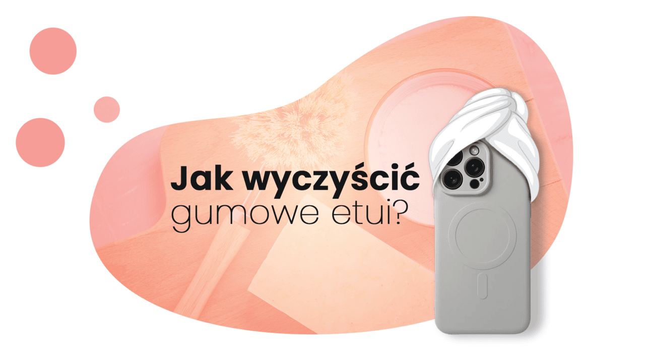 Czym wyczyścić gumowe etui?